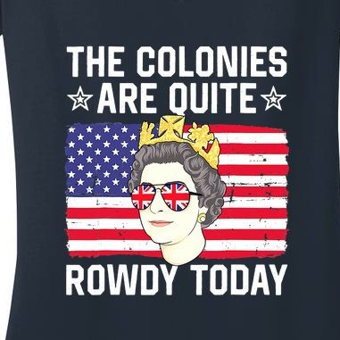 The Colonies Are Quite Rowdy Today Funny 4th Of July Queen Women's V-Neck T-Shirt