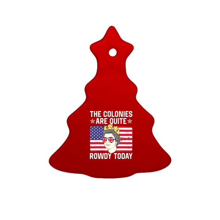 The Colonies Are Quite Rowdy Today Funny 4th Of July Queen Tree Ornament