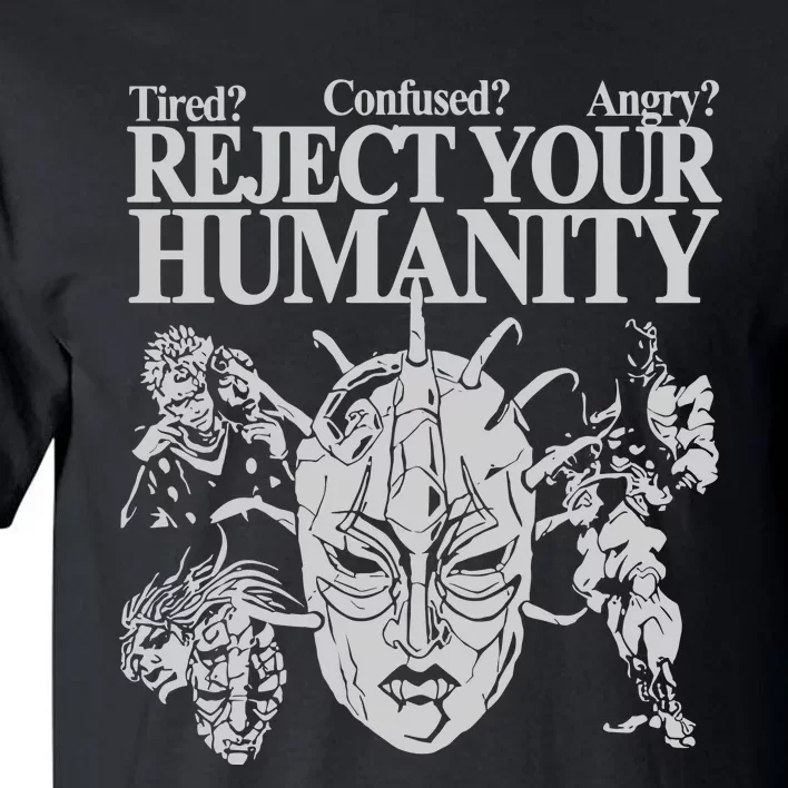 Tired Confused Angry Reject Your Humanity Tall T-Shirt