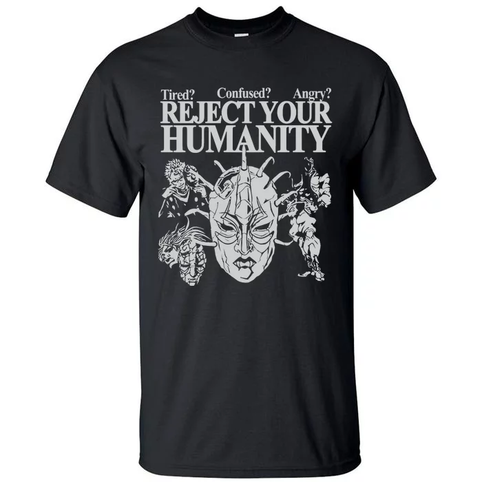 Tired Confused Angry Reject Your Humanity Tall T-Shirt