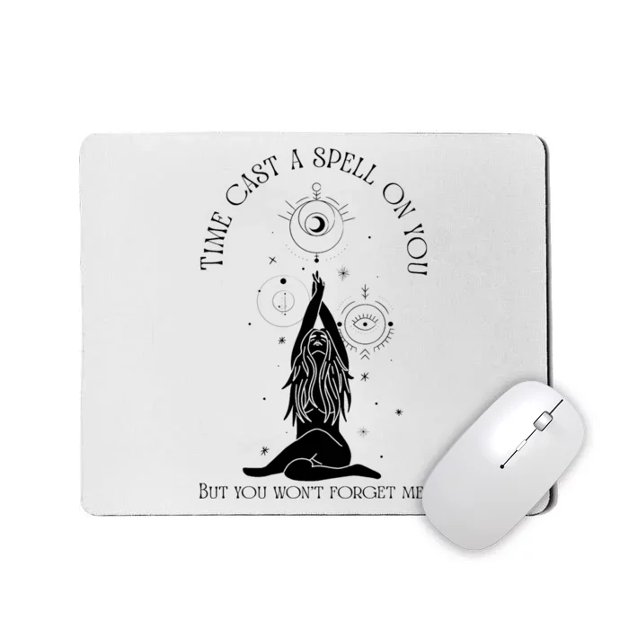 Time Cast A Spell On You But You WonT Forget Me Mousepad