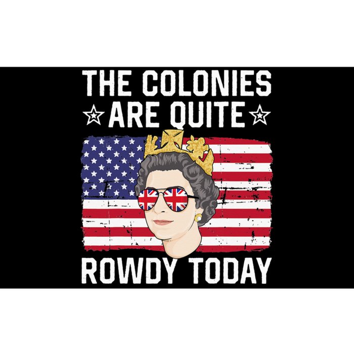 The Colonies Are Quite Rowdy Today Funny 4th of July Queen Bumper Sticker