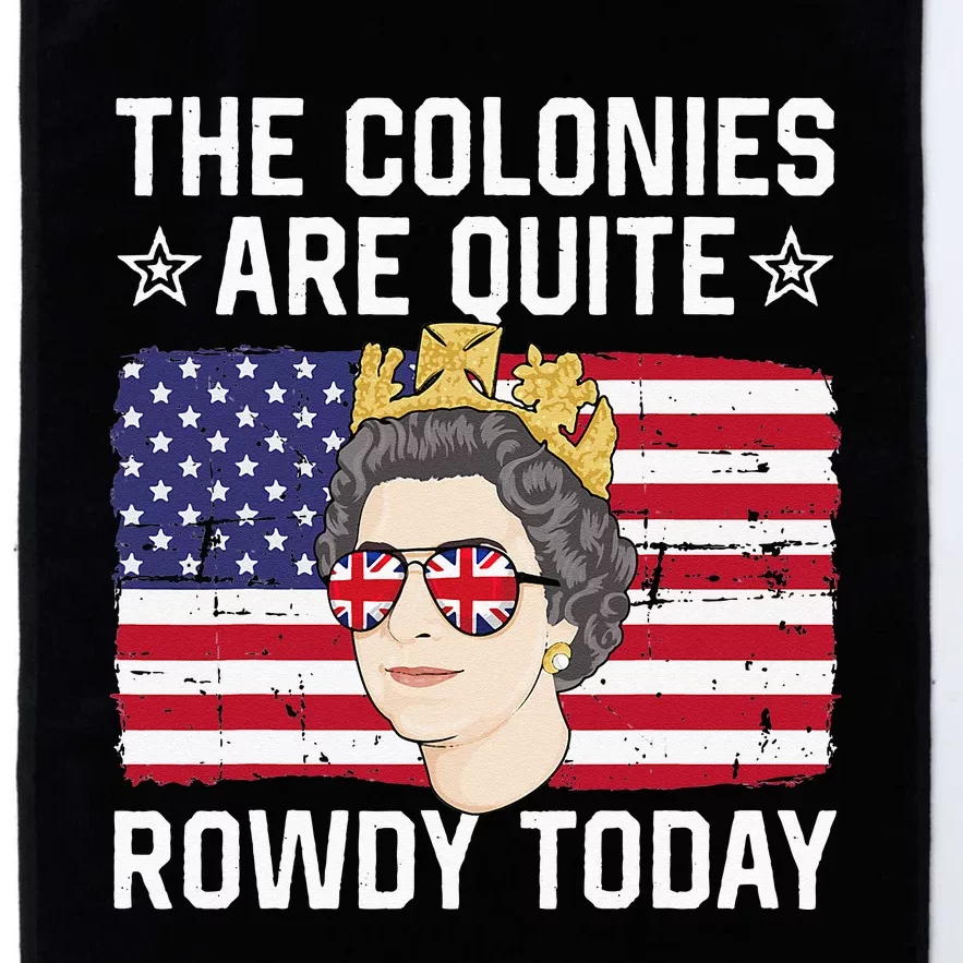 The Colonies Are Quite Rowdy Today Funny 4th of July Queen Platinum Collection Golf Towel