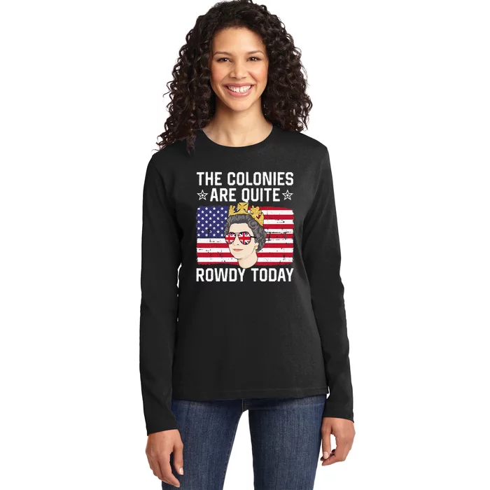 The Colonies Are Quite Rowdy Today Funny 4th of July Queen Ladies Long Sleeve Shirt