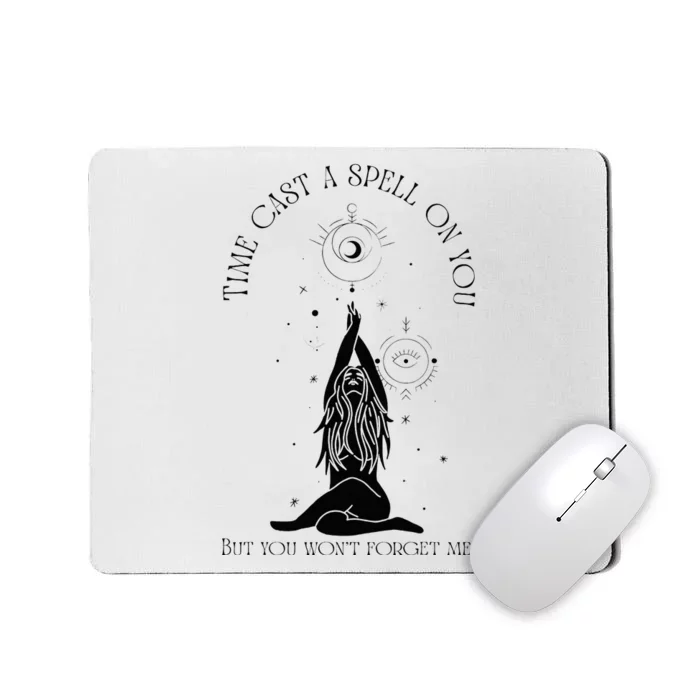 Time Cast A Spell On You But You WonT Forget Me Mousepad