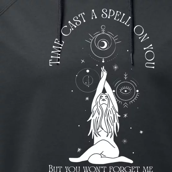 Time Cast A Spell On You But You WonT Forget Me Performance Fleece Hoodie