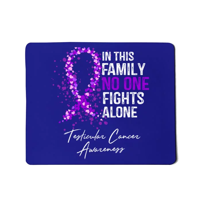 Testicular Cancer Awareness This Family No One Fights Alone Gift Mousepad