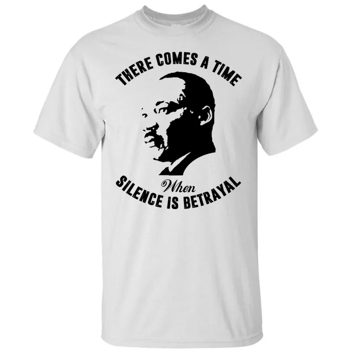 There Comes A Time When Silence Is Betrayal Tall T-Shirt