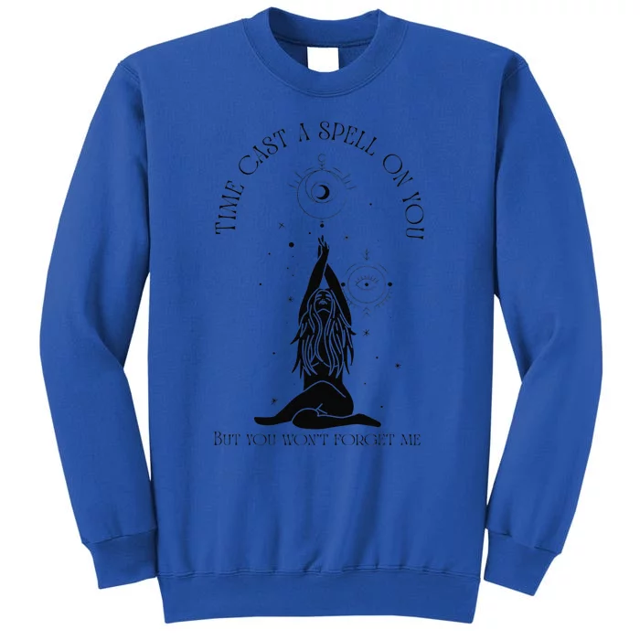 Time Cast A Spell On You But You WonT Forget Me Tall Sweatshirt