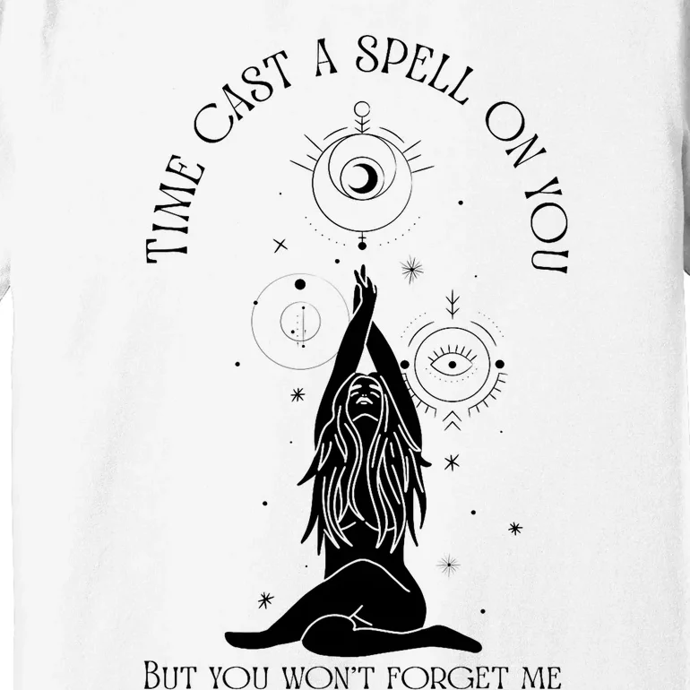 Time Cast A Spell On You But You WonT Forget Me Premium T-Shirt