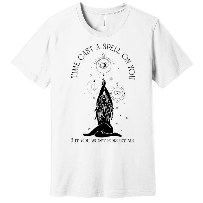 Time Cast A Spell On You But You WonT Forget Me Premium T-Shirt