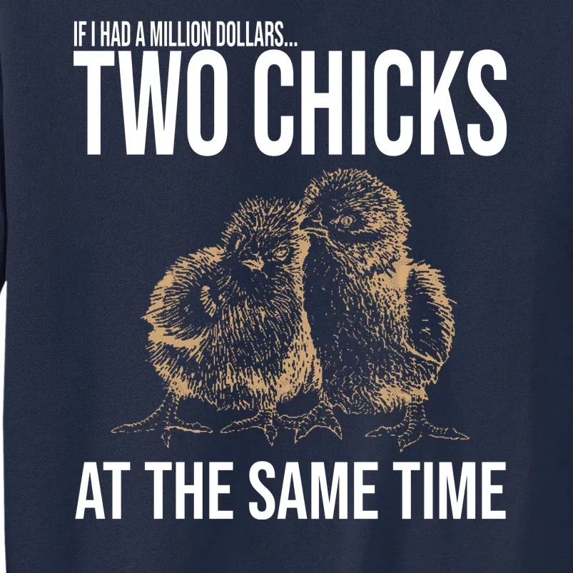 Two Chicks At The Same Time Funny Tall Sweatshirt