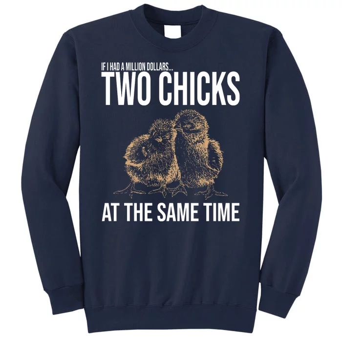 Two Chicks At The Same Time Funny Tall Sweatshirt