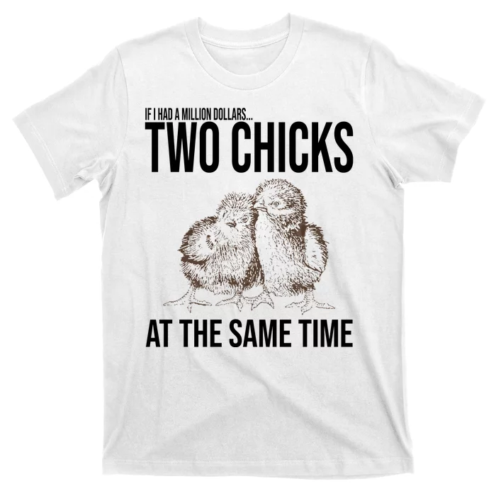 Two Chicks At The Same Time Funny T-Shirt