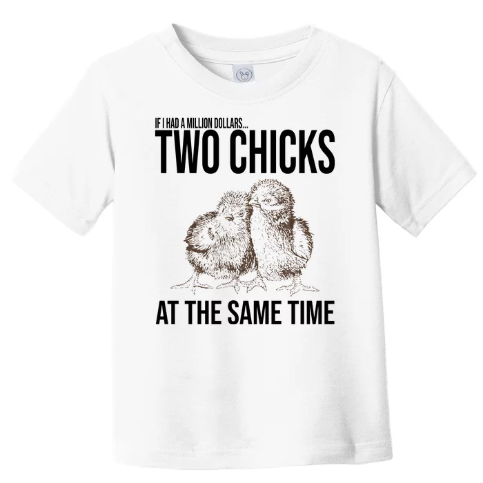 Two Chicks At The Same Time Funny Toddler T-Shirt