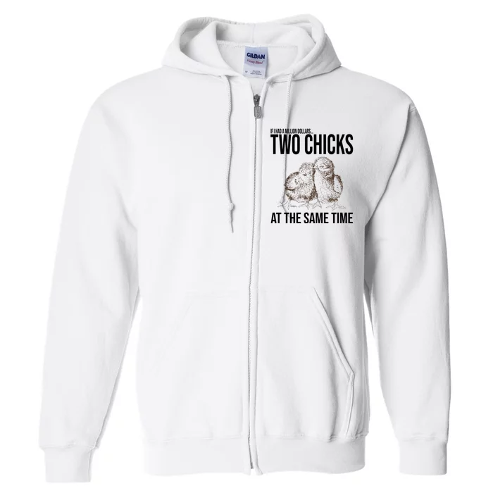 Two Chicks At The Same Time Funny Full Zip Hoodie