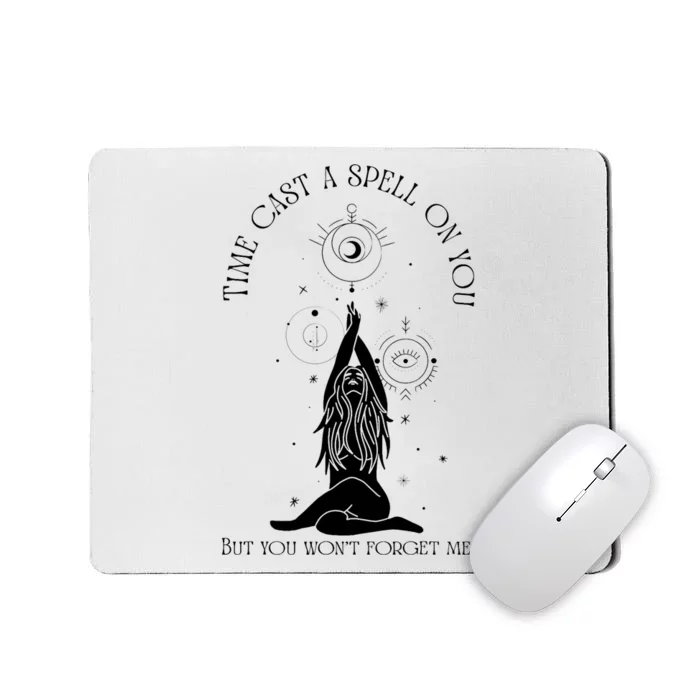 Time Cast A Spell On You But You WonT Forget Me Mousepad