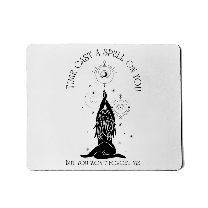 Time Cast A Spell On You But You WonT Forget Me Mousepad