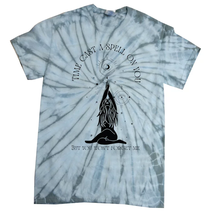 Time Cast A Spell On You But You WonT Forget Me Tie-Dye T-Shirt