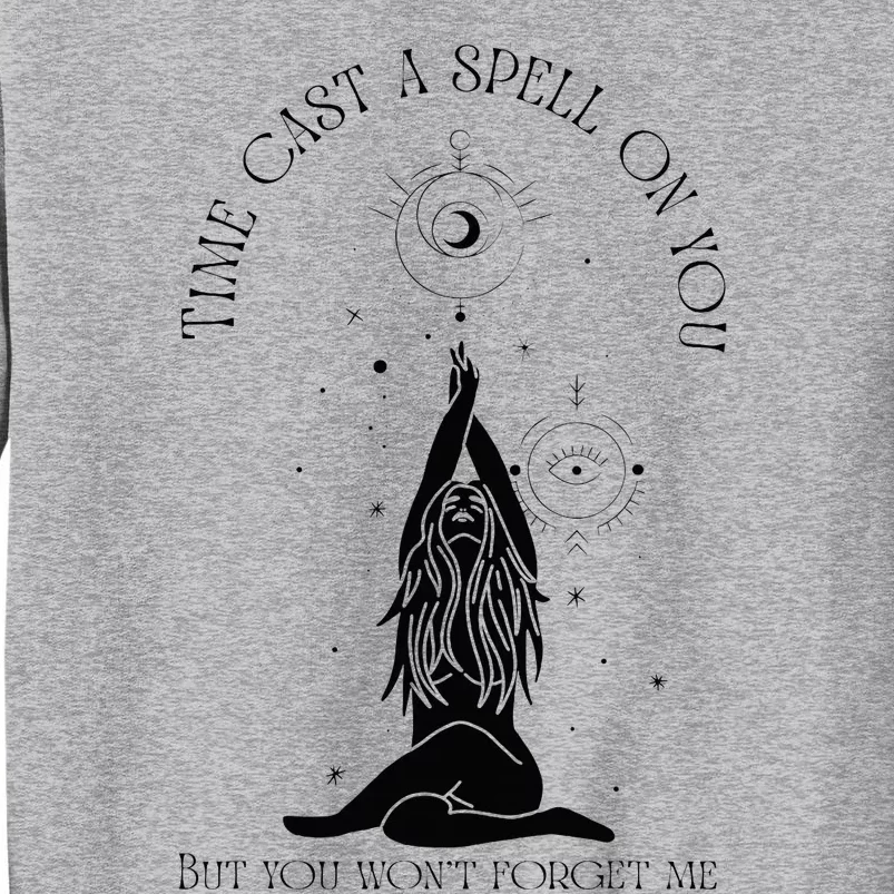 Time Cast A Spell On You But You WonT Forget Me Tall Sweatshirt