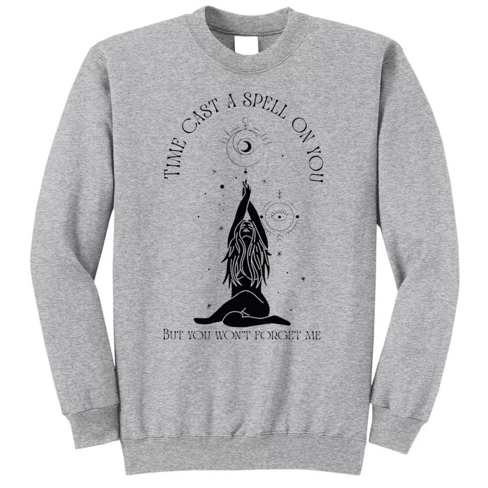 Time Cast A Spell On You But You WonT Forget Me Tall Sweatshirt