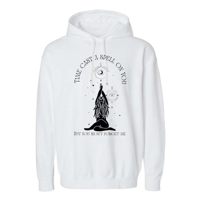 Time Cast A Spell On You But You WonT Forget Me Garment-Dyed Fleece Hoodie