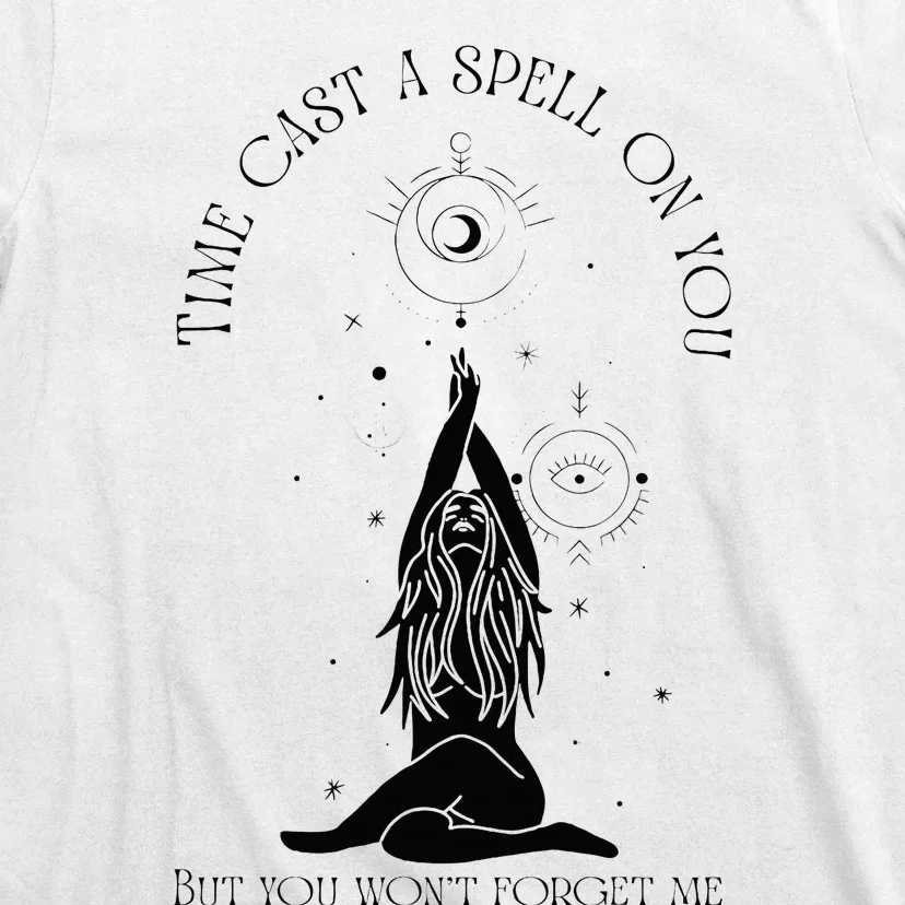 Time Cast A Spell On You But You WonT Forget Me T-Shirt