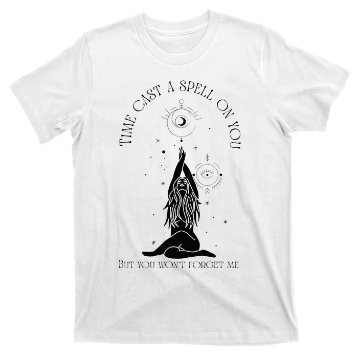 Time Cast A Spell On You But You WonT Forget Me T-Shirt