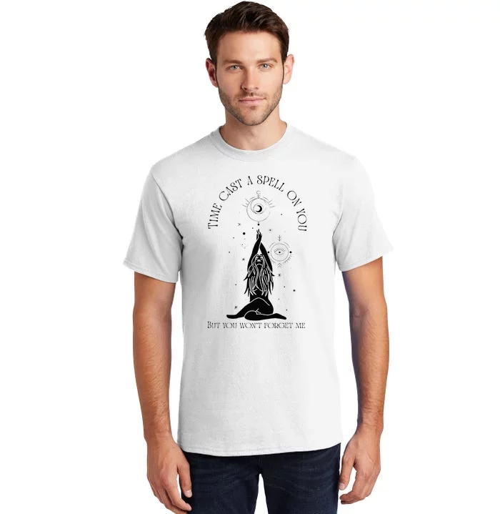 Time Cast A Spell On You But You WonT Forget Me Tall T-Shirt