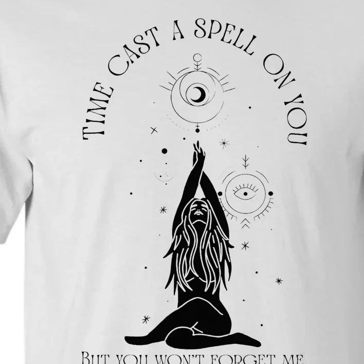 Time Cast A Spell On You But You WonT Forget Me Tall T-Shirt