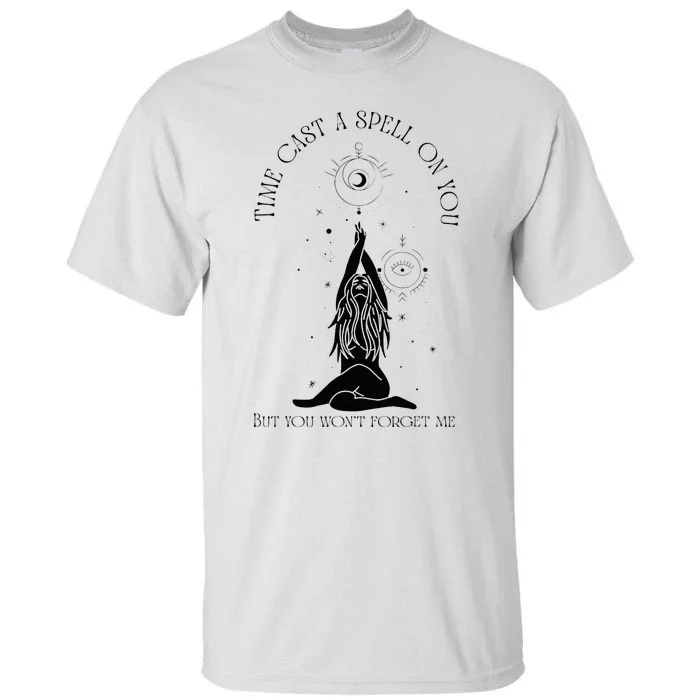 Time Cast A Spell On You But You WonT Forget Me Tall T-Shirt