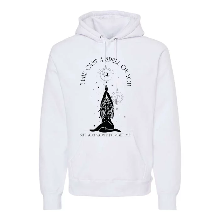 Time Cast A Spell On You But You WonT Forget Me Premium Hoodie