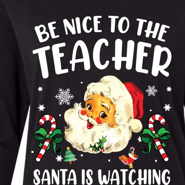 Teacher Christmas Be Nice To The Teacher Santa Is Watching Womens Cotton Relaxed Long Sleeve T-Shirt