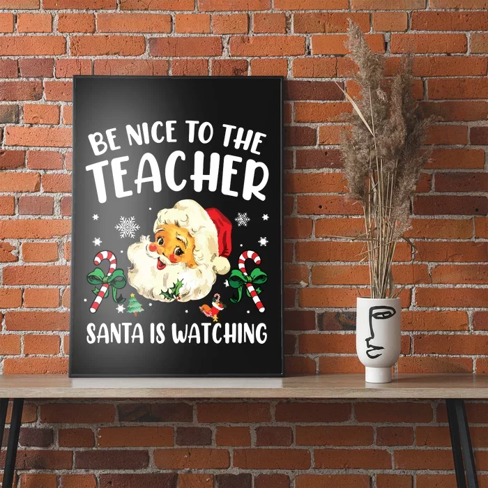 Teacher Christmas Be Nice To The Teacher Santa Is Watching Poster