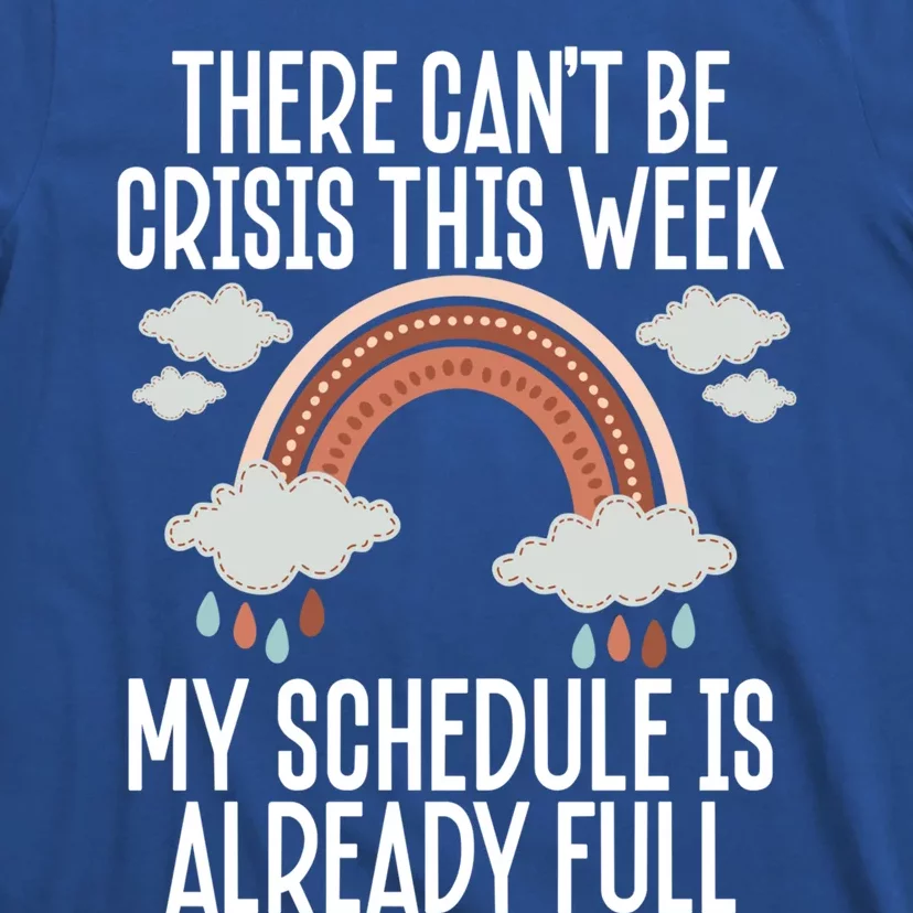 There Can't Be Crisis This Week My Schedule Is Already Full Gift T-Shirt