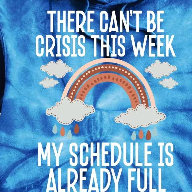 There Can't Be Crisis This Week My Schedule Is Already Full Gift Tie Dye Hoodie