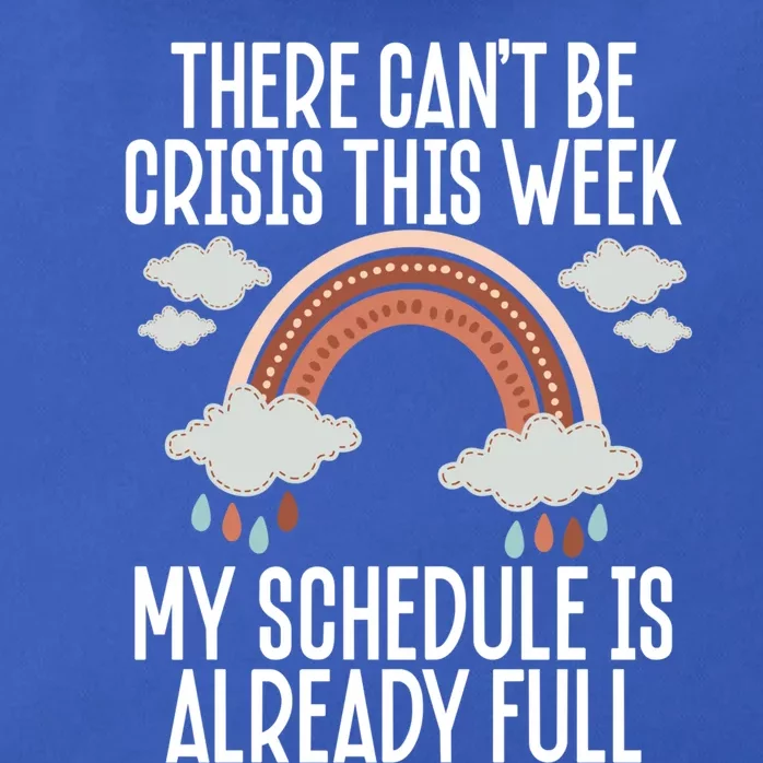 There Can't Be Crisis This Week My Schedule Is Already Full Gift Zip Tote Bag