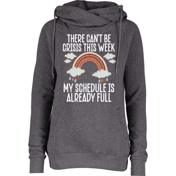 There Can't Be Crisis This Week My Schedule Is Already Full Gift Womens Funnel Neck Pullover Hood