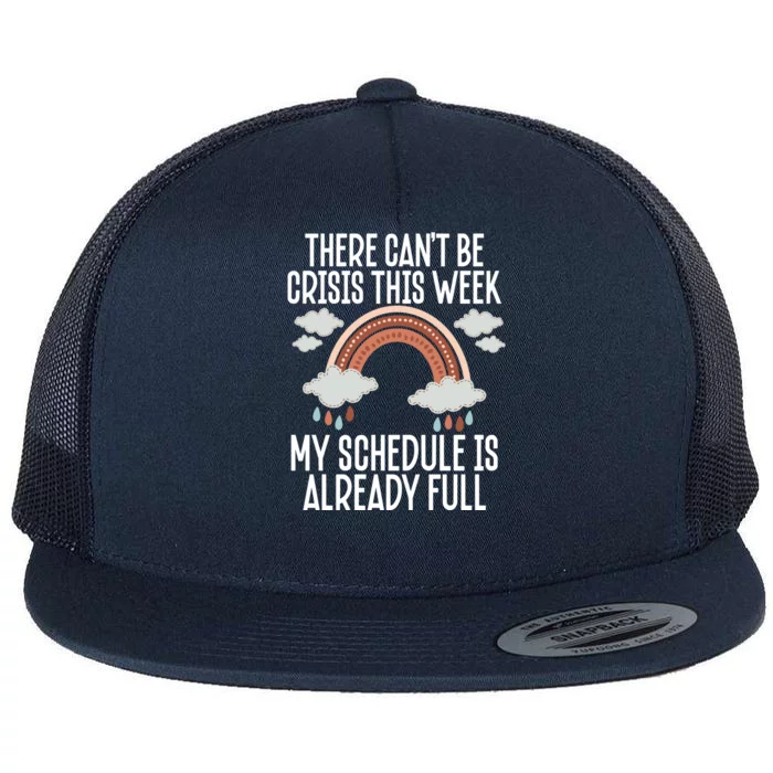 There Can't Be Crisis This Week My Schedule Is Already Full Gift Flat Bill Trucker Hat