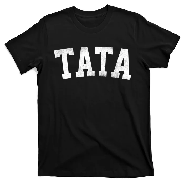 Tata Classic Bold Font FatherS Day Tata T-Shirt