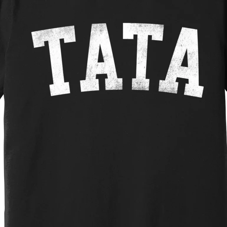 Tata Classic Bold Font FatherS Day Tata Premium T-Shirt