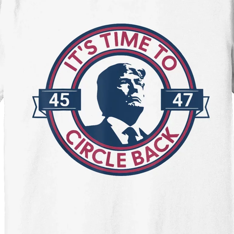 Trump Circle Back Retro 47 Trump 2024 Republicans Premium T-Shirt