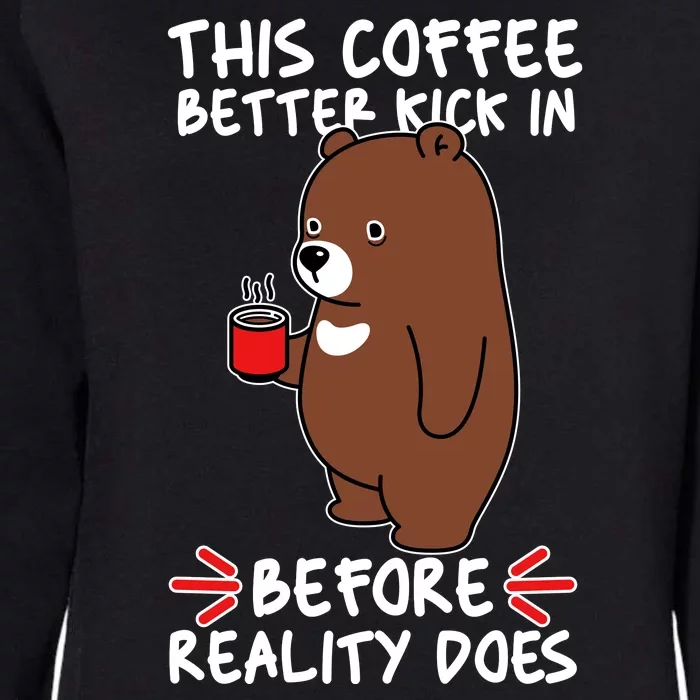 This Coffee Better Kick In Before Reality Does Stressed Coffee Bear Womens California Wash Sweatshirt