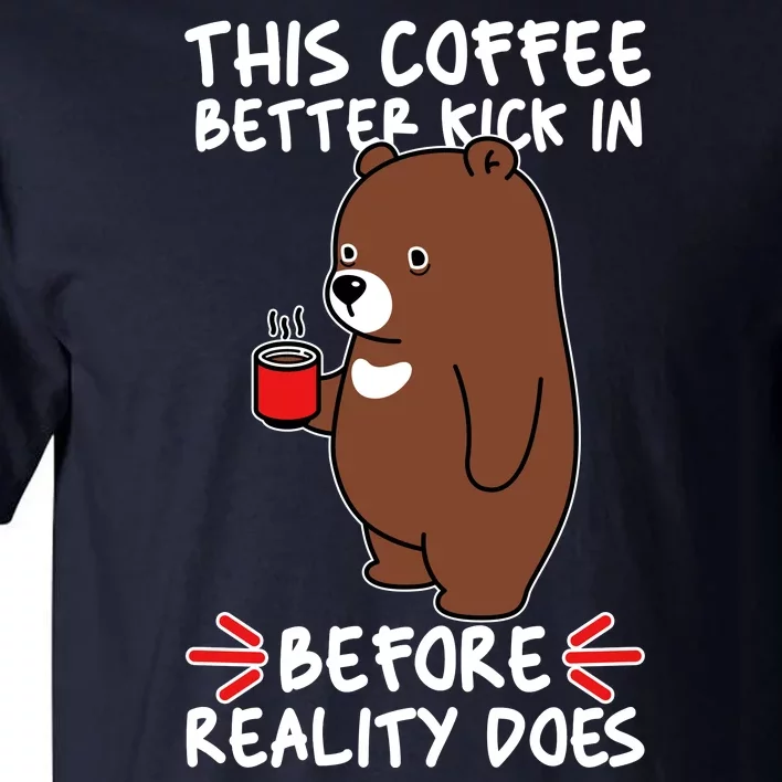 This Coffee Better Kick In Before Reality Does Stressed Coffee Bear Tall T-Shirt