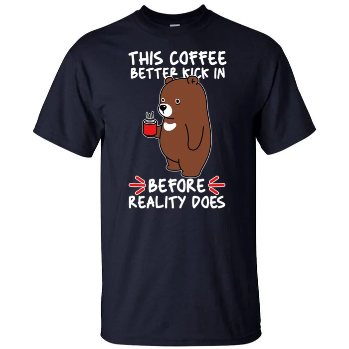 This Coffee Better Kick In Before Reality Does Stressed Coffee Bear Tall T-Shirt