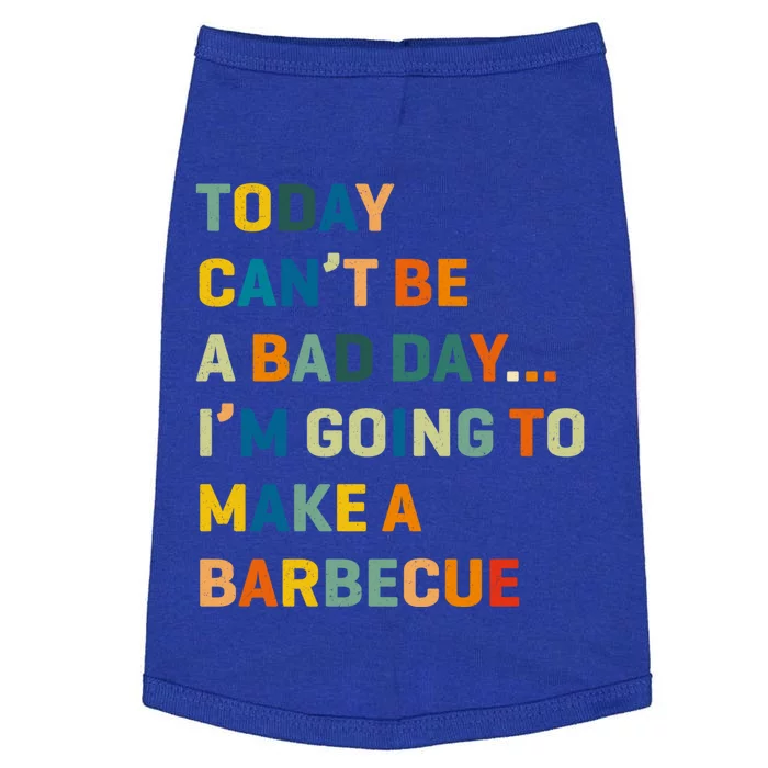 Today Can't Be A Bad Day I'm Going To Make A Barbecue Gift Doggie Tank