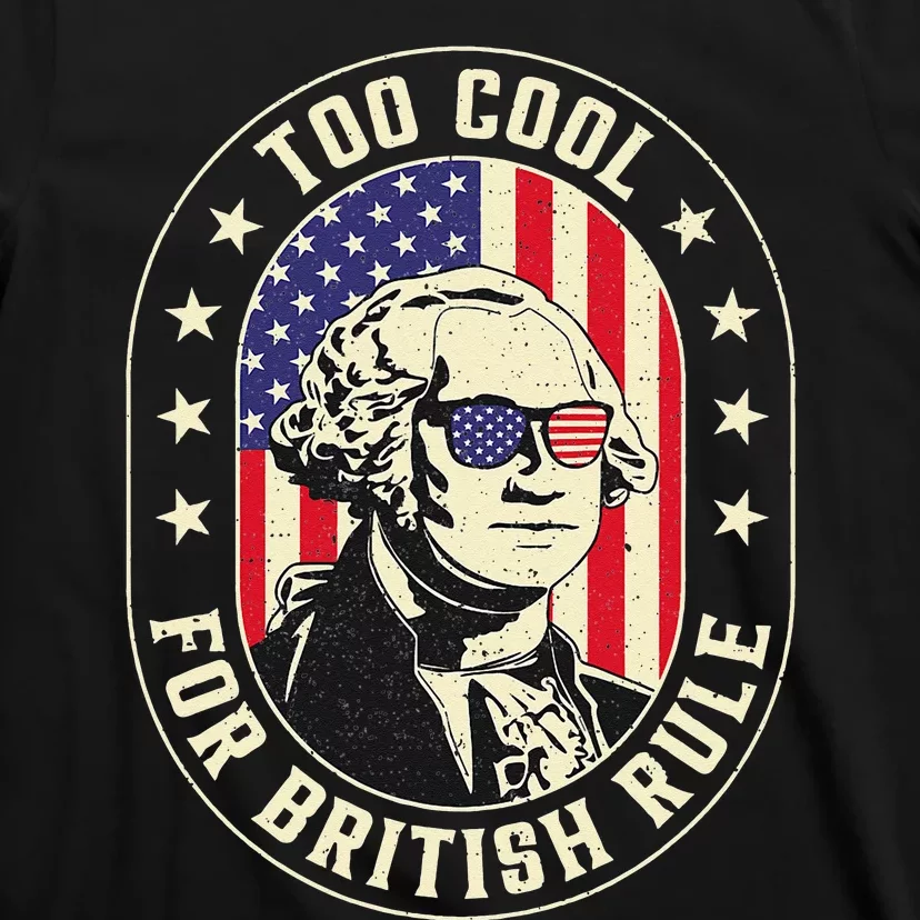 Too Cool British Rules Funny Washington Hamilton 4th Of July T-Shirt