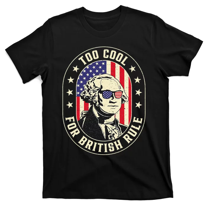 Too Cool British Rules Funny Washington Hamilton 4th Of July T-Shirt