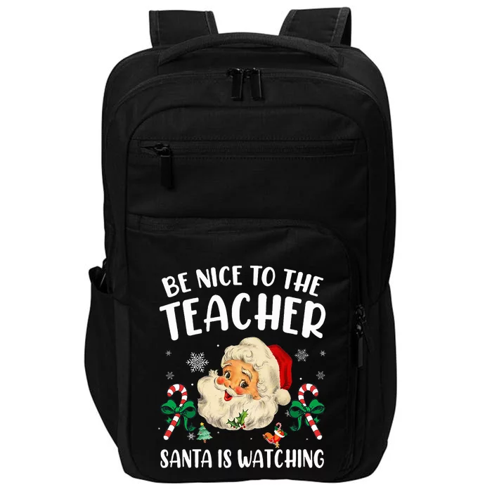 Teacher Christmas  Be Nice To The Teacher Santa Is Watching Impact Tech Backpack