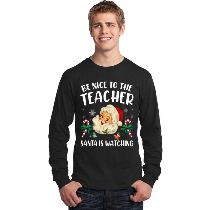 Teacher Christmas  Be Nice To The Teacher Santa Is Watching Tall Long Sleeve T-Shirt